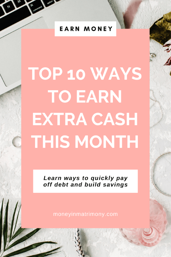 Are you in need of some extra money this month? Check out the list below for the top 10 ways to earn extra cash this month!